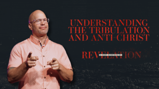 Understanding the Tribulation and Anti-Christ