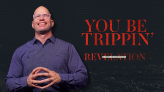 You Be Trippin'