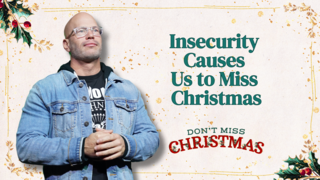 Insecurity Causes Us to Miss Christmas