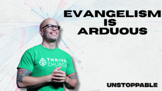 Evangelism Is Arduous