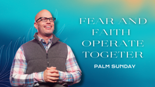 Fear and Faith Operate Together