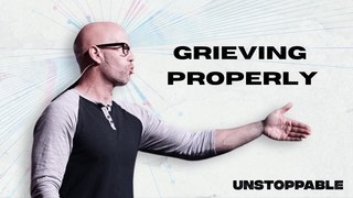 Grieving Properly