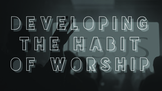 Developing the Habit of Worship (Audio) episode artwork