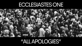 All Apologies (Ecclesiastes 1:1-18)