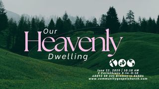 Our Heavenly Dwelling (2 Corinthians 4:16-5:10)