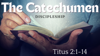 Discipleship: The Catechumen