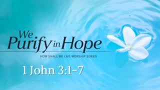 We Purify in Hope {Video}