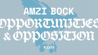 Opportunities & Opposition | Amzi Bock