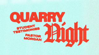 Quarry Night | Student Testimonies + Pastor Morgan