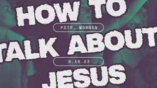 How to Talk About Jesus | Pastor Morgan Jacobs