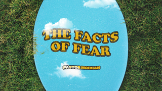 The Facts of Fear | Pastor Morgan Jacobs