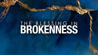 The Blessing in Brokenness