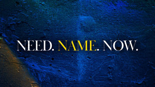 Need. Name. Now.