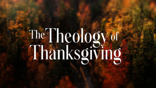 The Theology of Thanksgiving