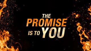 The Promise is to You