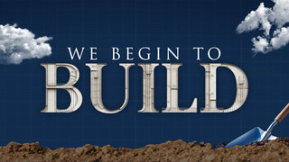 We Begin to Build