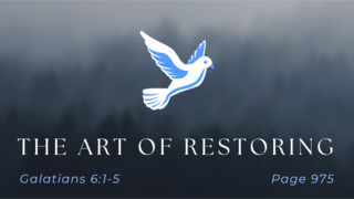 The Art of Restoring (Galatians 6:1-5)