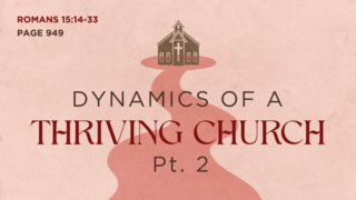 Dynamics of a Thriving Church, part 2 (Romans 15:14-33)