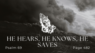 He Hears, He Knows, He Saves (Psalm 69)