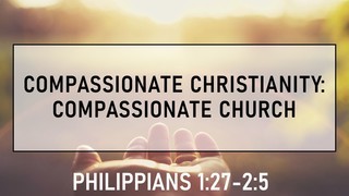 Compassionate Church- Philipians 1:27-2:5