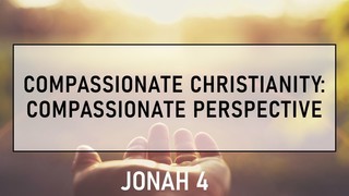 Compassionate Perspective- Jonah 4