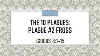 Plague #2- Frogs- Exodus 8:1-15