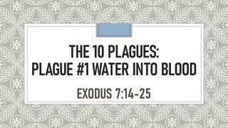 Plague #1- Water Into Blood- Exodus 7:14-25