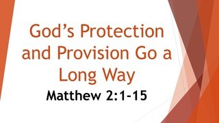 God's Protection and Provision Go a Long Way- Matthew 2:1-15