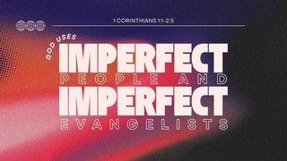 God Uses Imperfect People and Imperfect Evangelists