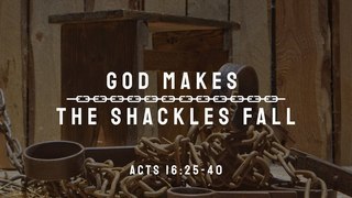 God Makes the Schackles Fall
