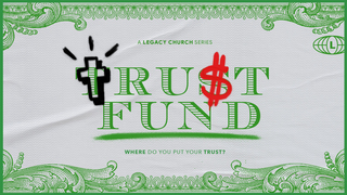 Trust Fund: Week 8