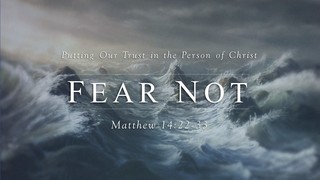 FEAR NOT 01 - Putting Our Trust In The Person of Christ episode artwork