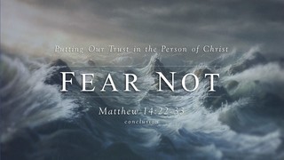 FEAR NOT 02 - Putting Our Trust In The Person of Christ (Conclusion) episode artwork