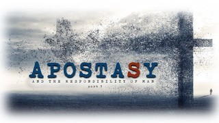 APOSTASY 04 - Apostasy and The Responsibility of Man (Conclusion) episode artwork