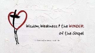 Wisdom, Weakness And The Wonder Of The Gospel episode artwork