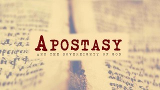APOSTASY 01 - Apostasy and The Sovereignty of God episode artwork