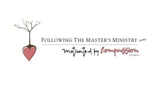 FOLLOWING THE MASTER'S MINISTRY 05 - Motivated By Compassion (conclusion) episode artwork