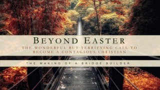 BEYOND EASTER 04 - The Making of a Bridge Builder episode artwork
