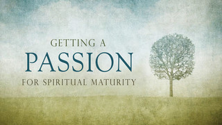 Getting A Passion For Spiritual Maturity episode artwork