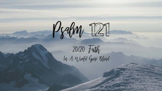 PSALM 121 - 2020 Faith In  A World Gone Blind episode artwork
