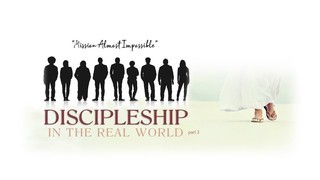 DISCIPLESHIP IN THE REAL WORLD 03 - Mission Almost Impossible episode artwork