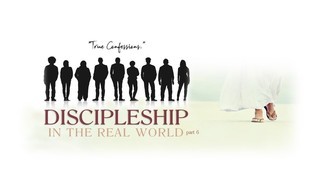 DISCIPLESHIP IN THE REAL WORLD 06 - True Confessions episode artwork