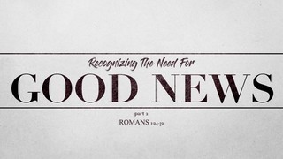 ROMANS - Recognizing The Need For Good News part 2 episode artwork