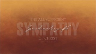 THE ALL SUFFICIENT SYMPATHY OF CHRIST - Jesus Knows How You Feel episode artwork