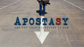 APOSTASY 03 - Apostasy and The Responsibility of Man (part2) episode artwork