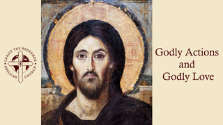Godly Actions and Godly Love Godly Actions and Godly Love
