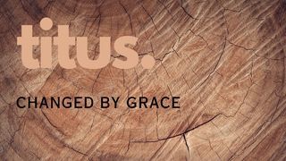 Titus #2 Leaders transformed by grace