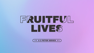 Fruitful lives: 2 Peter #3 Twice as important