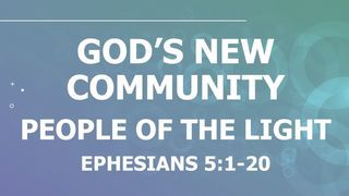 People of the Light...Ephesians 5:1-20