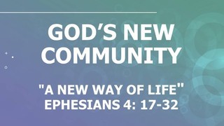 A New Way of Life ...  Ephesians 4:17-32